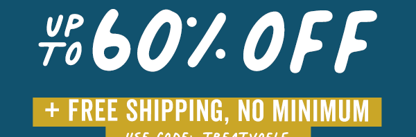 Up to 60% Off + Free Shipping, No Minimum With Code: TREATYOELF | Ends Sunday 11/12 >