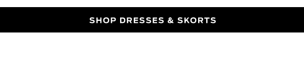 Shop Dresses & Skorts >
