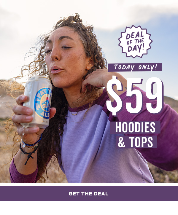 Get the Deal - $59 Hoodies & Tops! >