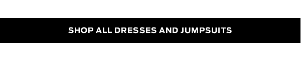 Shop All Dresses and Jumpsuits >