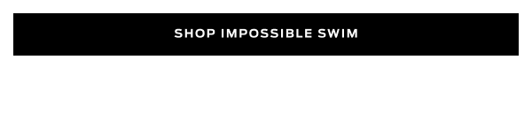 Shop Impossible Swim >