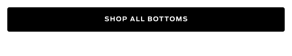 Shop All Bottoms >