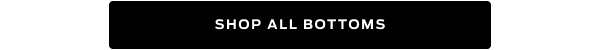 Shop All Bottoms >