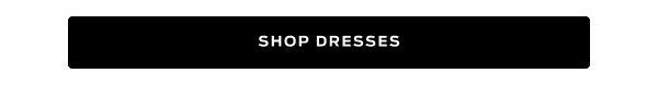 Shop All Dresses >