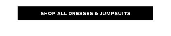 Shop Dresses & Jumpsuits >