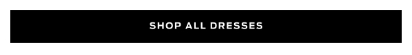  Shop All Dresses >