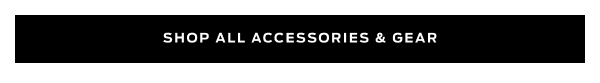  Shop Accessories & Gear >