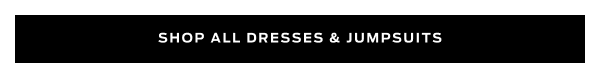 Shop Dresses & Jumpsuits >