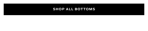 Shop Bottoms >