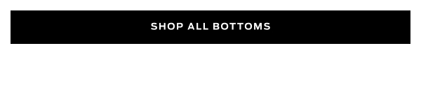  Shop All Bottoms >