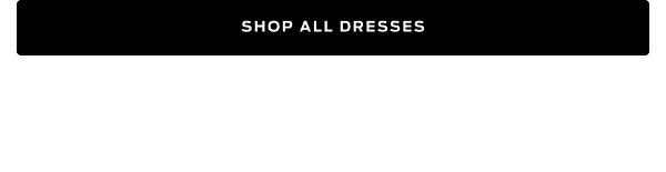 Shop All Dresses >