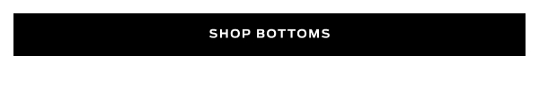 Shop Bottoms >
