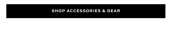Shop Accessories & Gear >