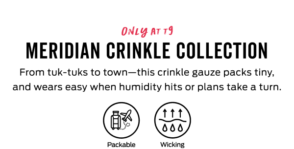 Shop the Meridian Crinkle Collection >