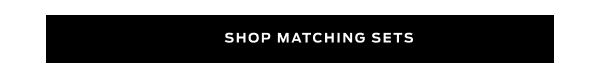 Shop Matching Sets >