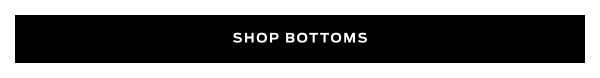 Shop Bottoms >
