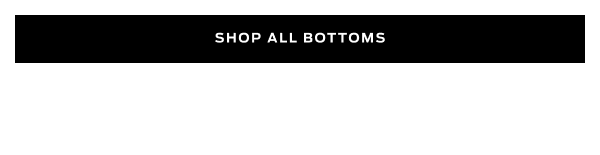 Shop Bottoms >