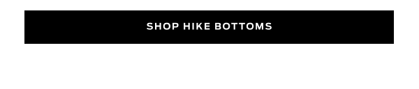 Shop New Hike Bottoms >