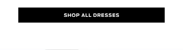 Shop Dresses >