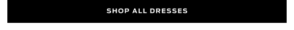Shop All Dresses >