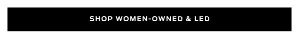 Shop Woman Owned & Led>